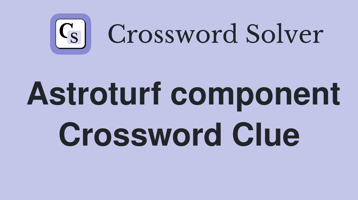 Astroturf component Crossword Clue