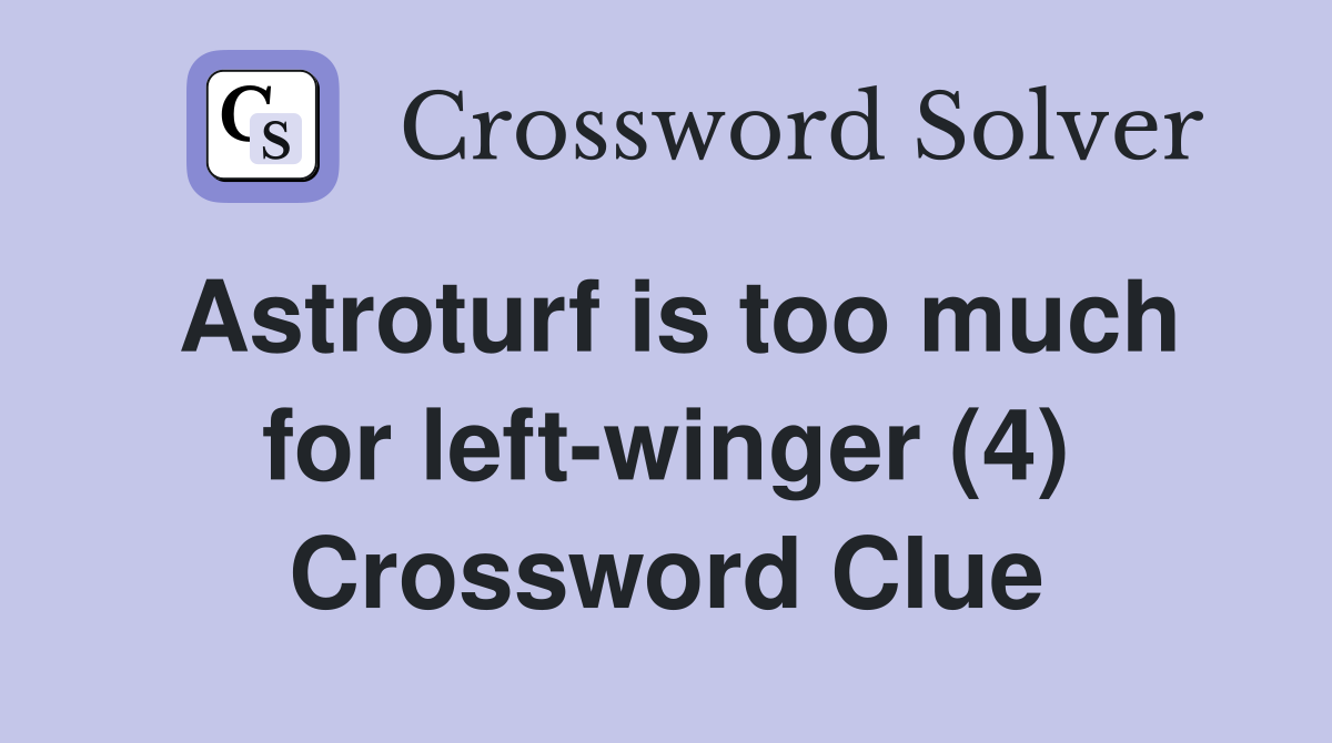 Astroturf is too much for left-winger (4) Crossword Clue