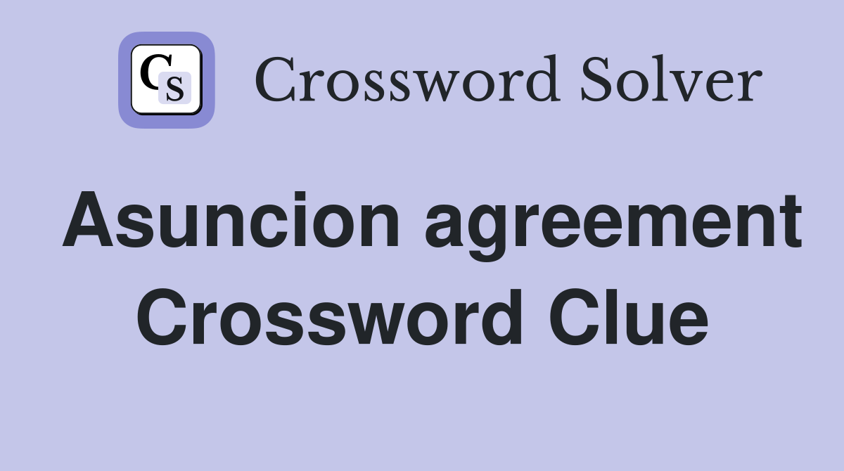 Asuncion agreement Crossword Clue