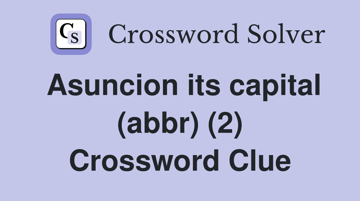 Asuncion its capital (abbr) (2) Crossword Clue
