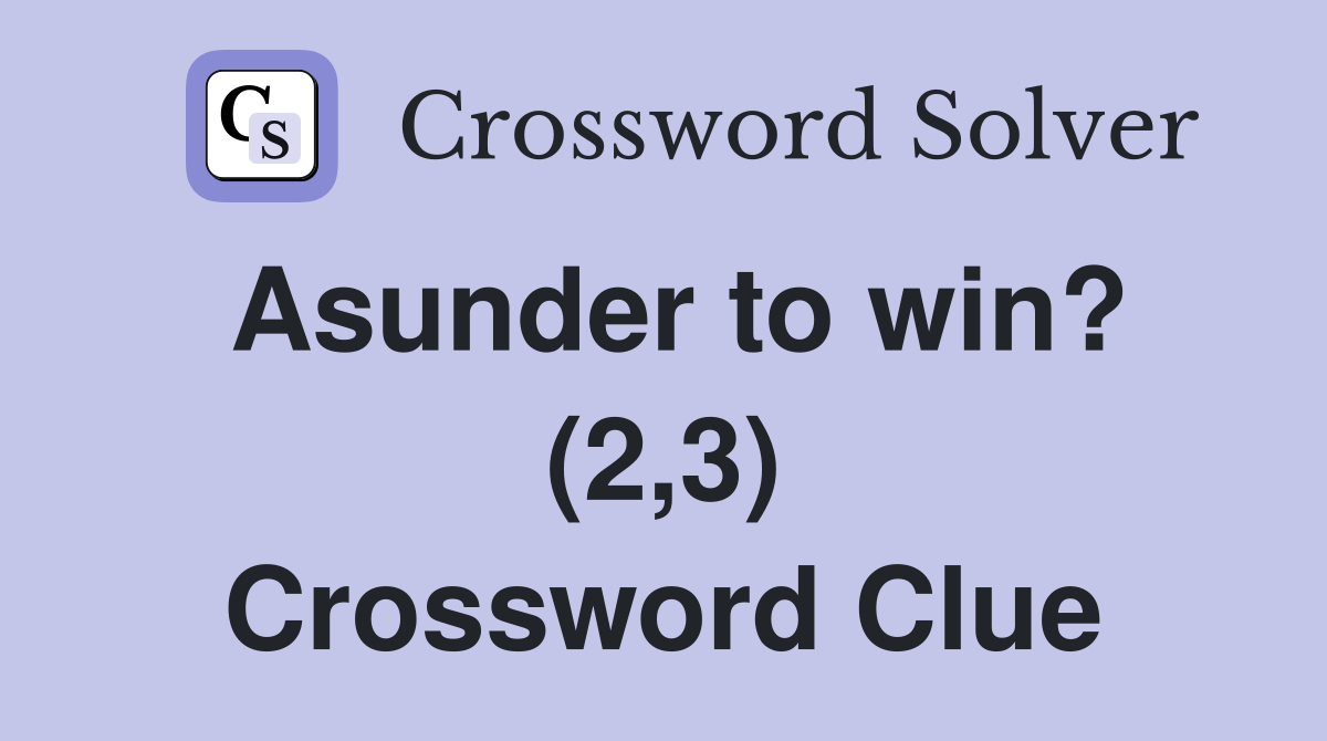 Asunder to win? (2,3) Crossword Clue