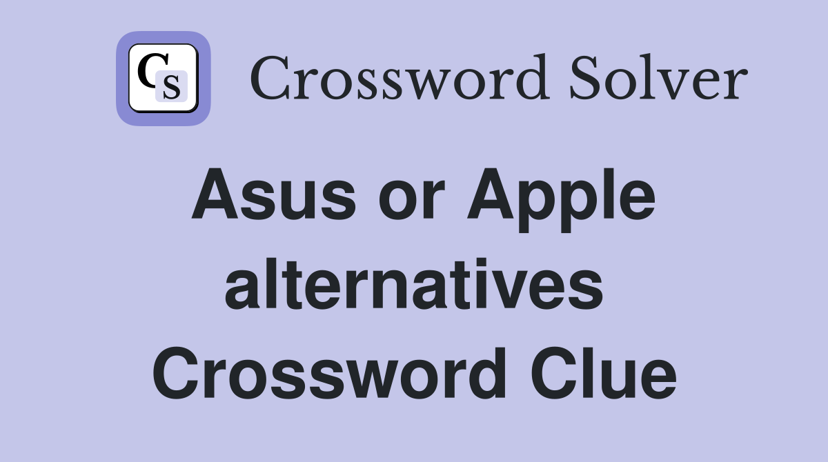 Asus or Apple alternatives Crossword Clue