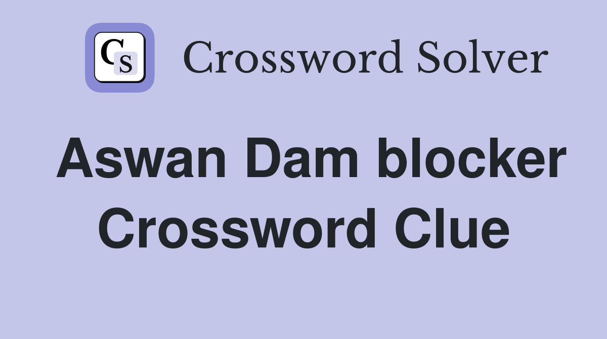Aswan Dam blocker Crossword Clue