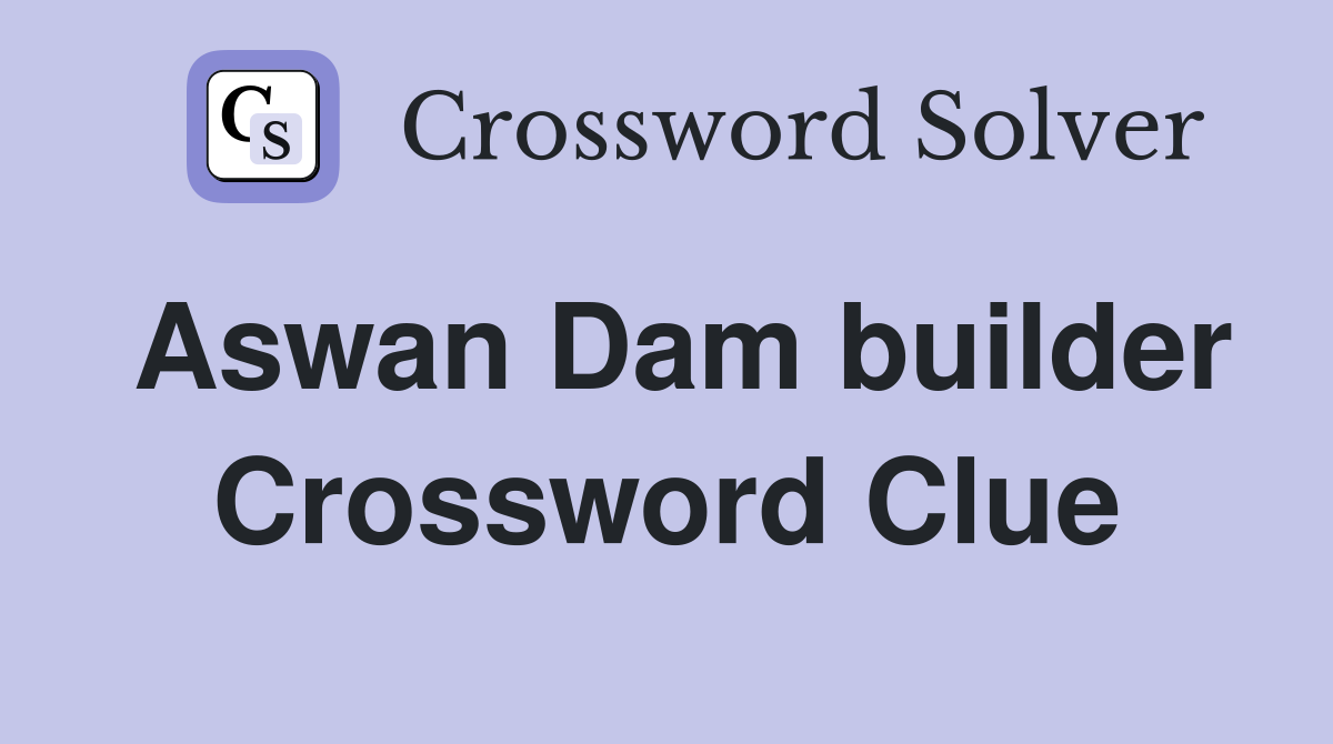 Aswan Dam builder Crossword Clue