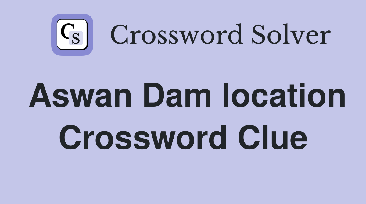 Aswan Dam location Crossword Clue