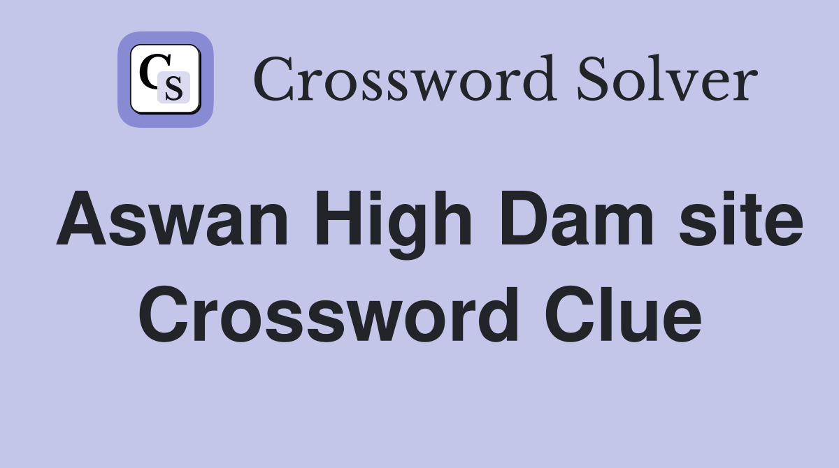 Aswan High Dam site Crossword Clue