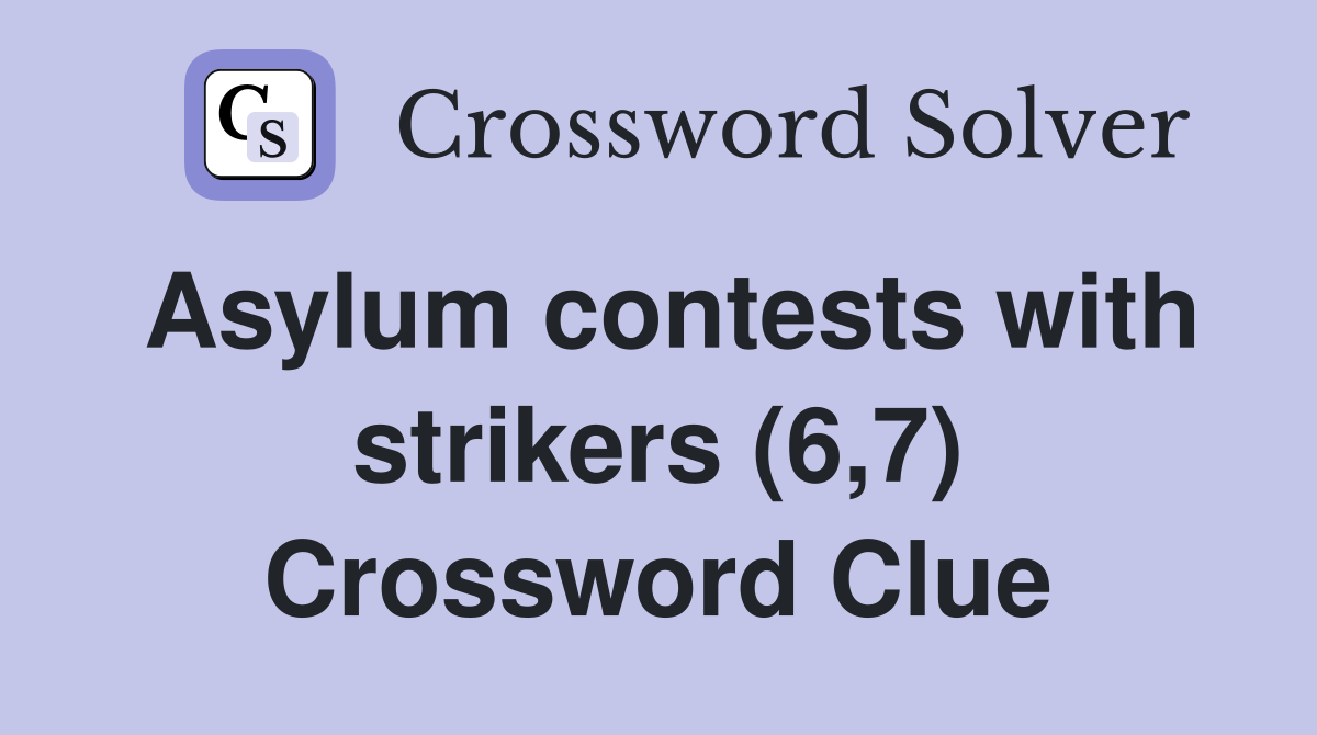 Asylum contests with strikers (6,7) Crossword Clue