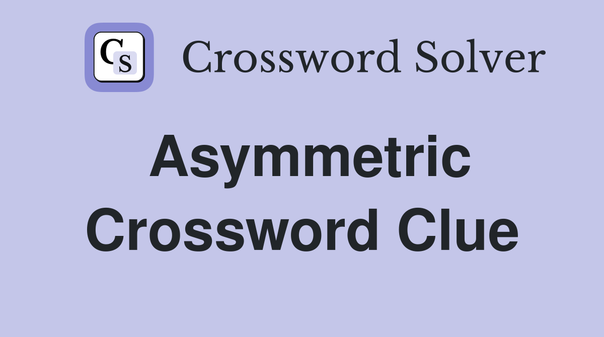 Asymmetric Crossword Clue