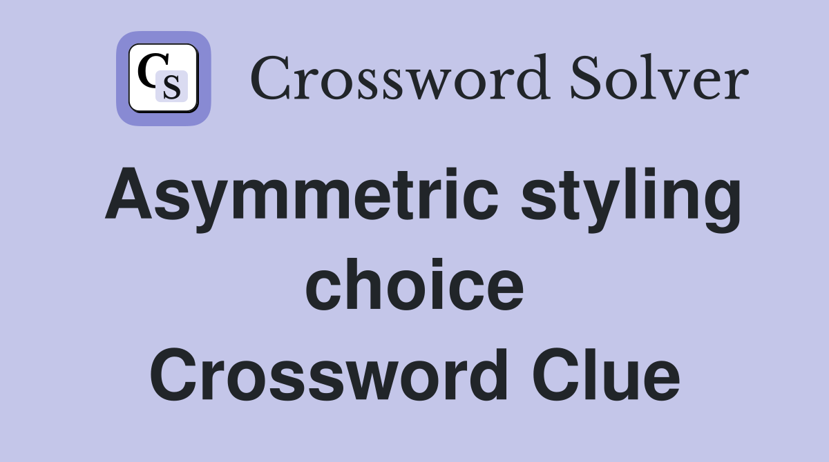 Asymmetric styling choice Crossword Clue