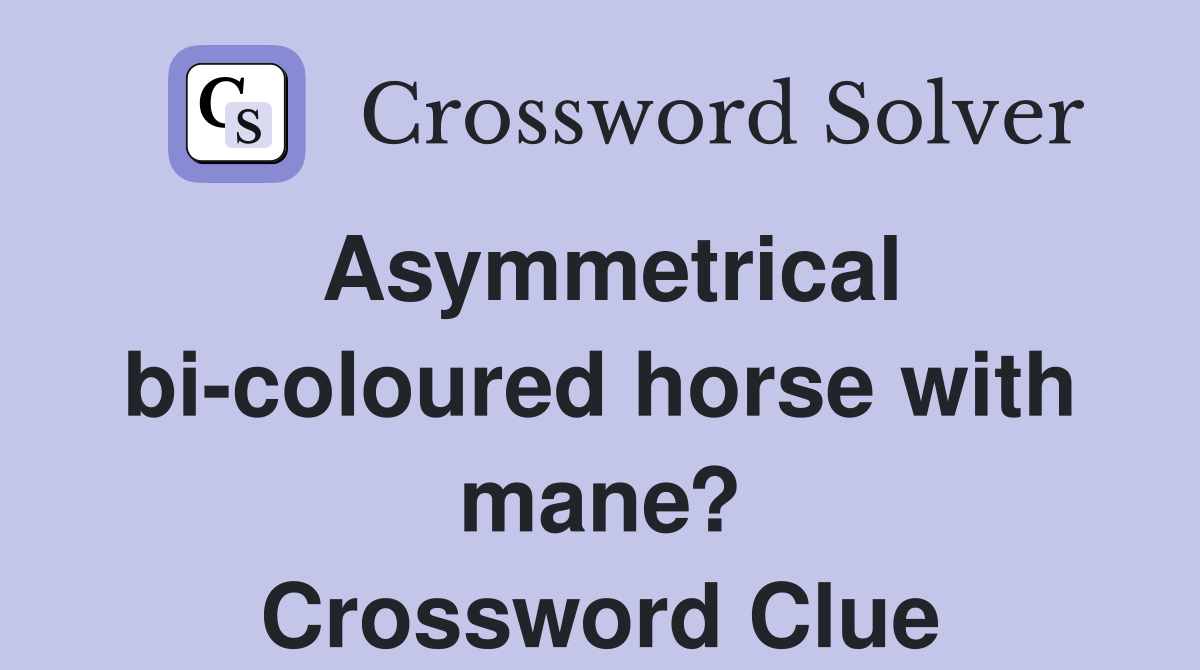 Asymmetrical bi-coloured horse with mane? Crossword Clue