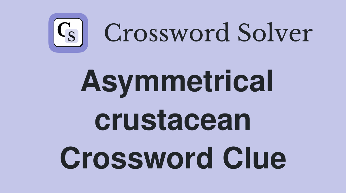 Asymmetrical crustacean Crossword Clue