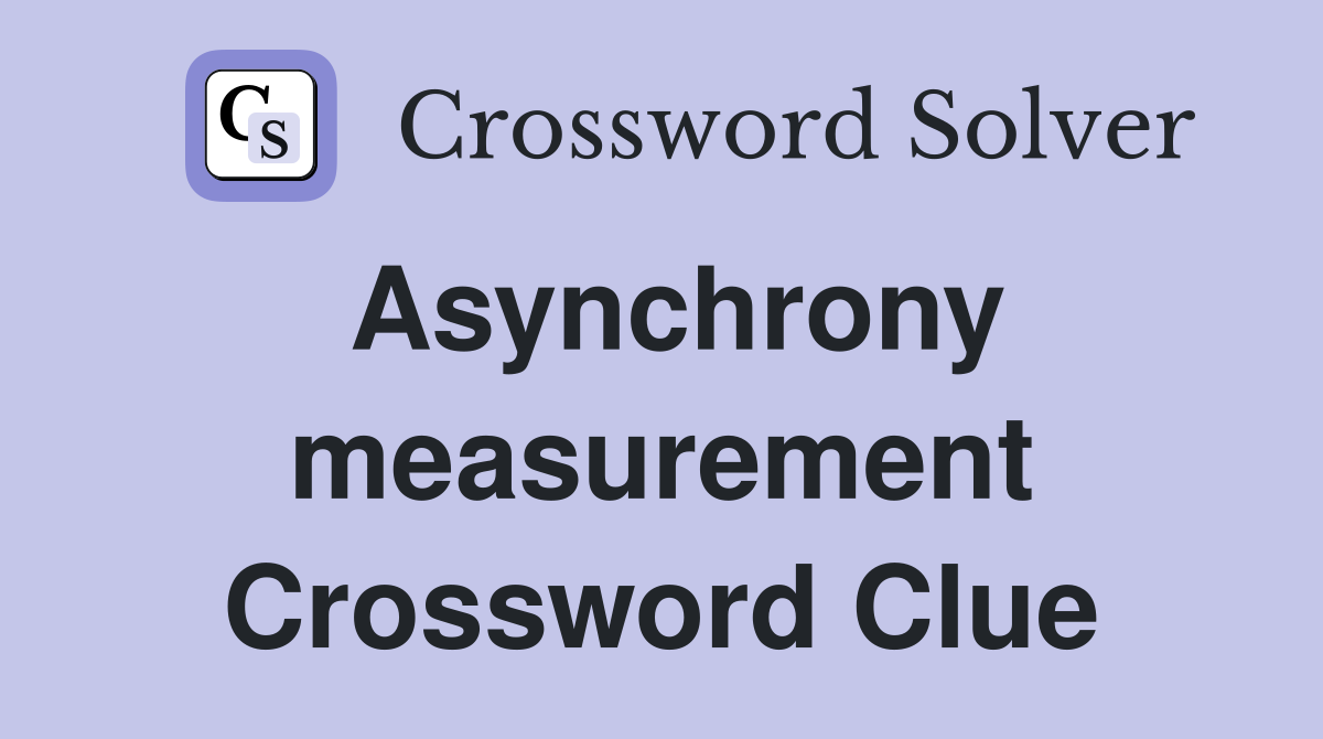 Asynchrony measurement Crossword Clue