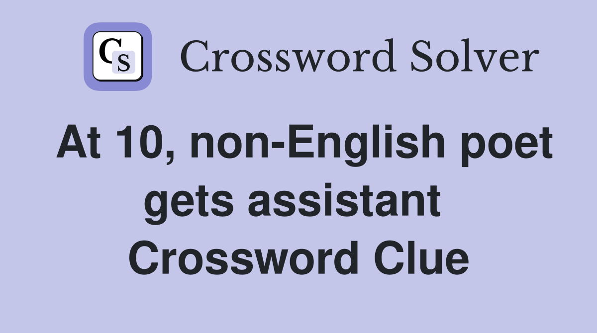 At 10, non-English poet gets assistant  Crossword Clue