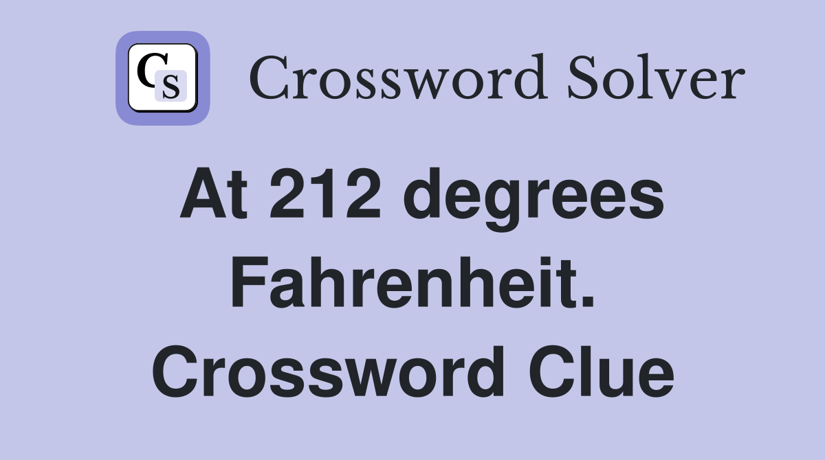 At 212 degrees Fahrenheit. Crossword Clue