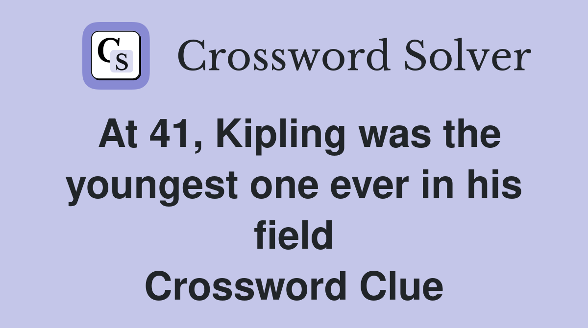 At 41, Kipling was the youngest one ever in his field Crossword Clue