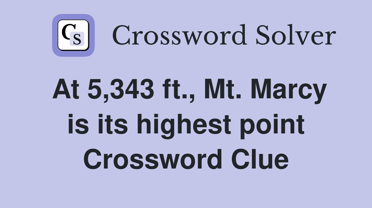 At 5,343 ft., Mt. Marcy is its highest point Crossword Clue