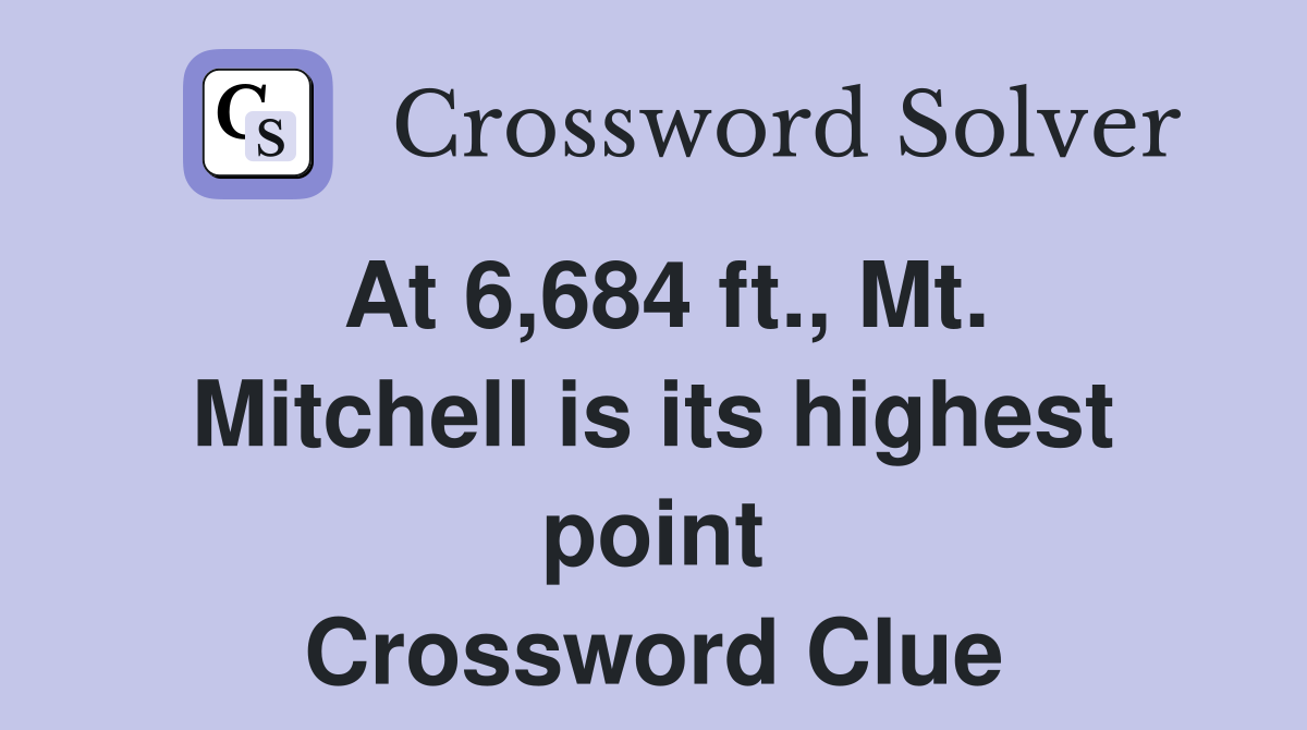 At 6,684 ft., Mt. Mitchell is its highest point Crossword Clue
