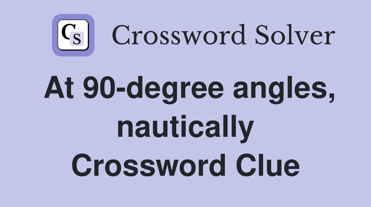 At 90-degree angles, nautically Crossword Clue