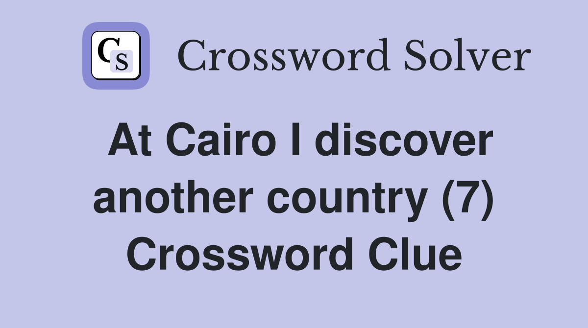 At Cairo I discover another country (7) Crossword Clue