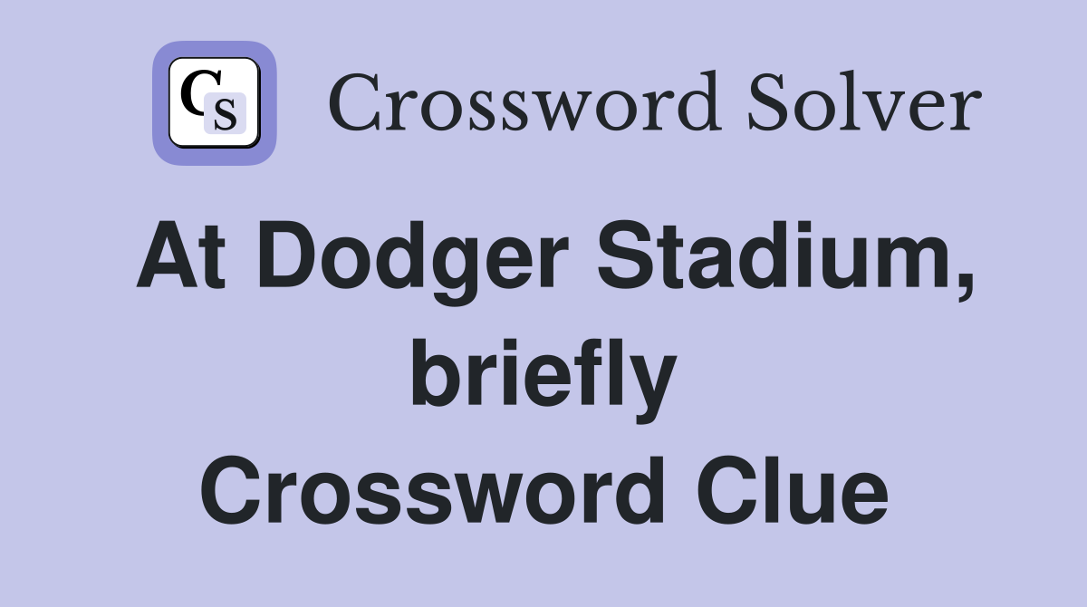 At Dodger Stadium, briefly Crossword Clue