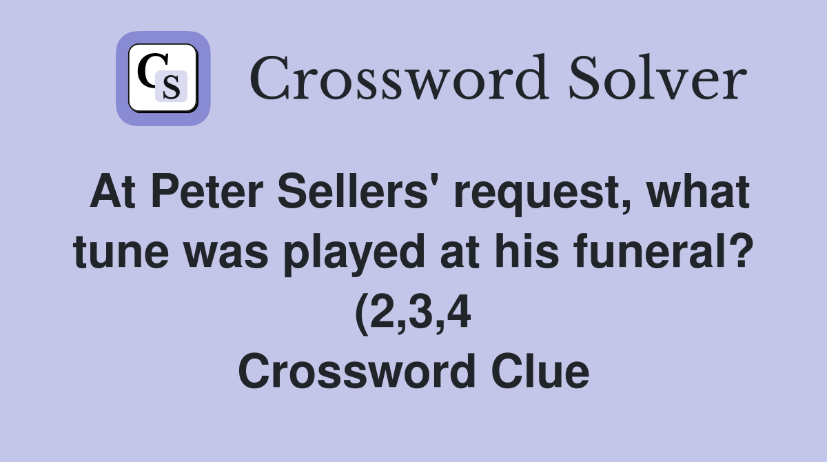 At Peter Sellers #39 request what tune was played at his funeral? (2 3 4 At Peter Sellers #39 request what tune was played at his funeral? (2 3 4