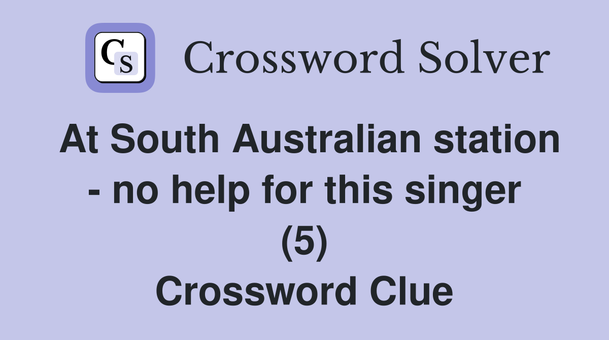 At South Australian station - no help for this singer (5) Crossword Clue