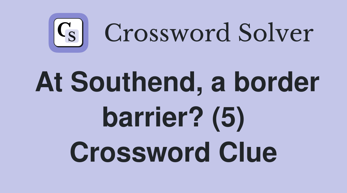 At Southend, a border barrier? (5) Crossword Clue