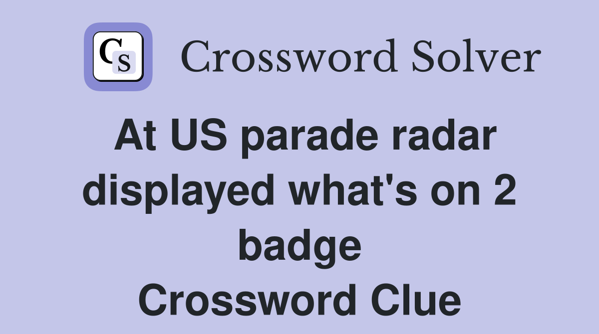 At US parade radar displayed what's on 2 badge Crossword Clue