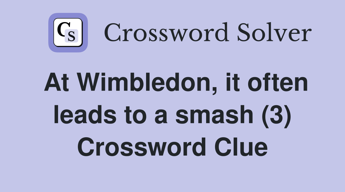 At Wimbledon, it often leads to a smash (3) Crossword Clue