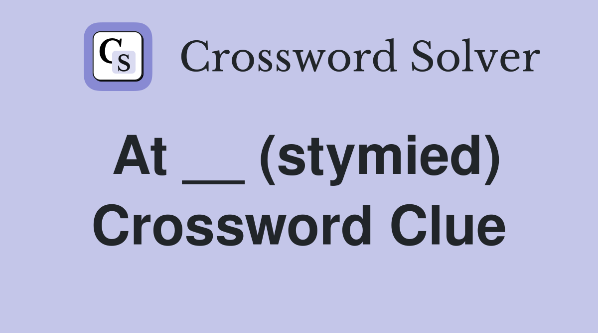 At __ (stymied) Crossword Clue