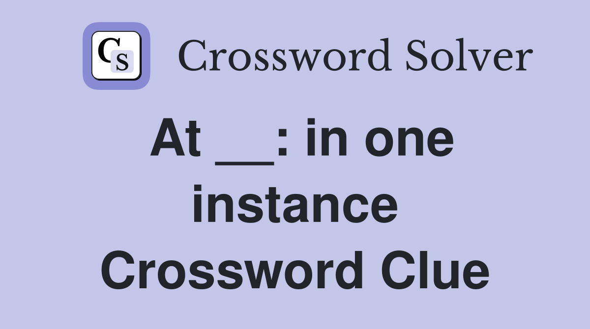 At __: in one instance Crossword Clue