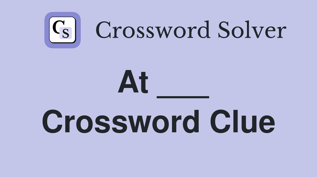 At ___ Crossword Clue