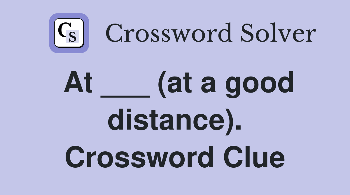 At ___ (at a good distance). Crossword Clue