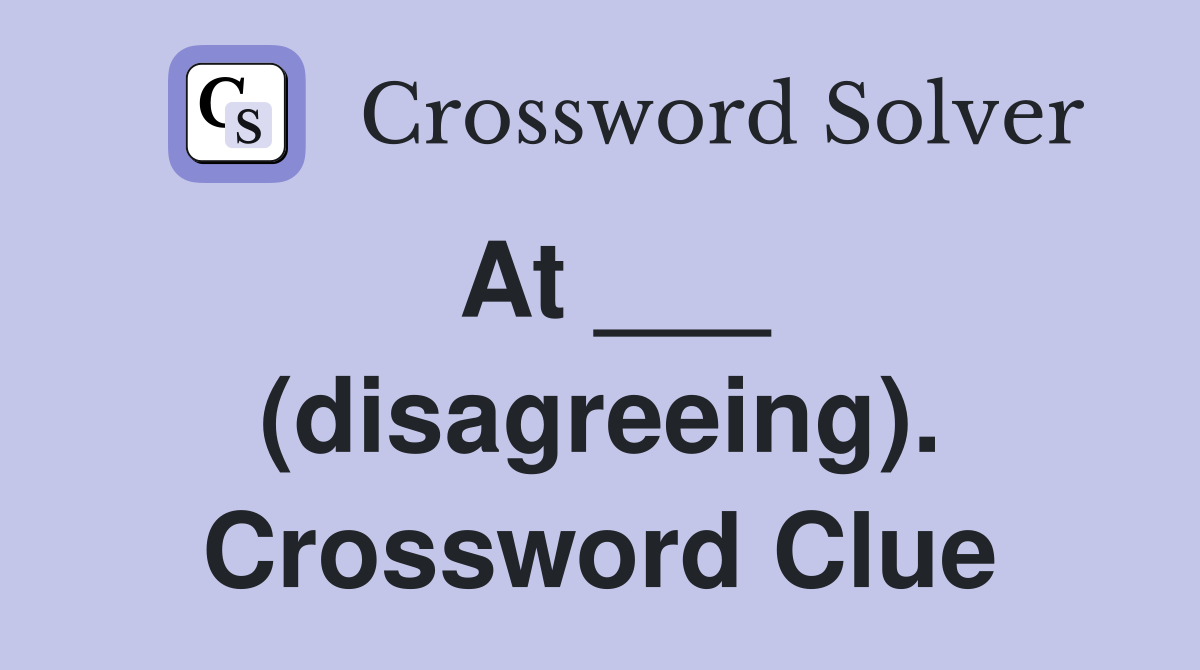 At ___ (disagreeing). Crossword Clue