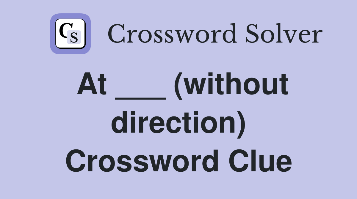 At ___ (without direction) Crossword Clue