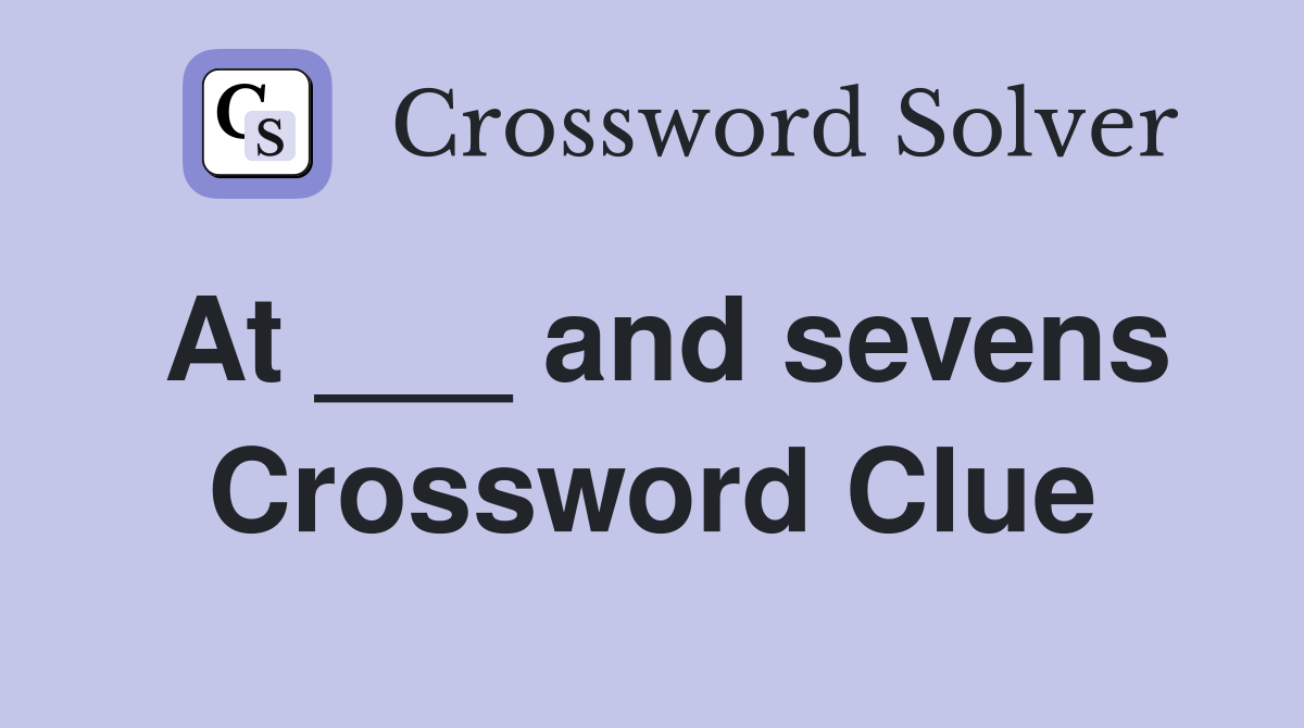 At ___ and sevens Crossword Clue