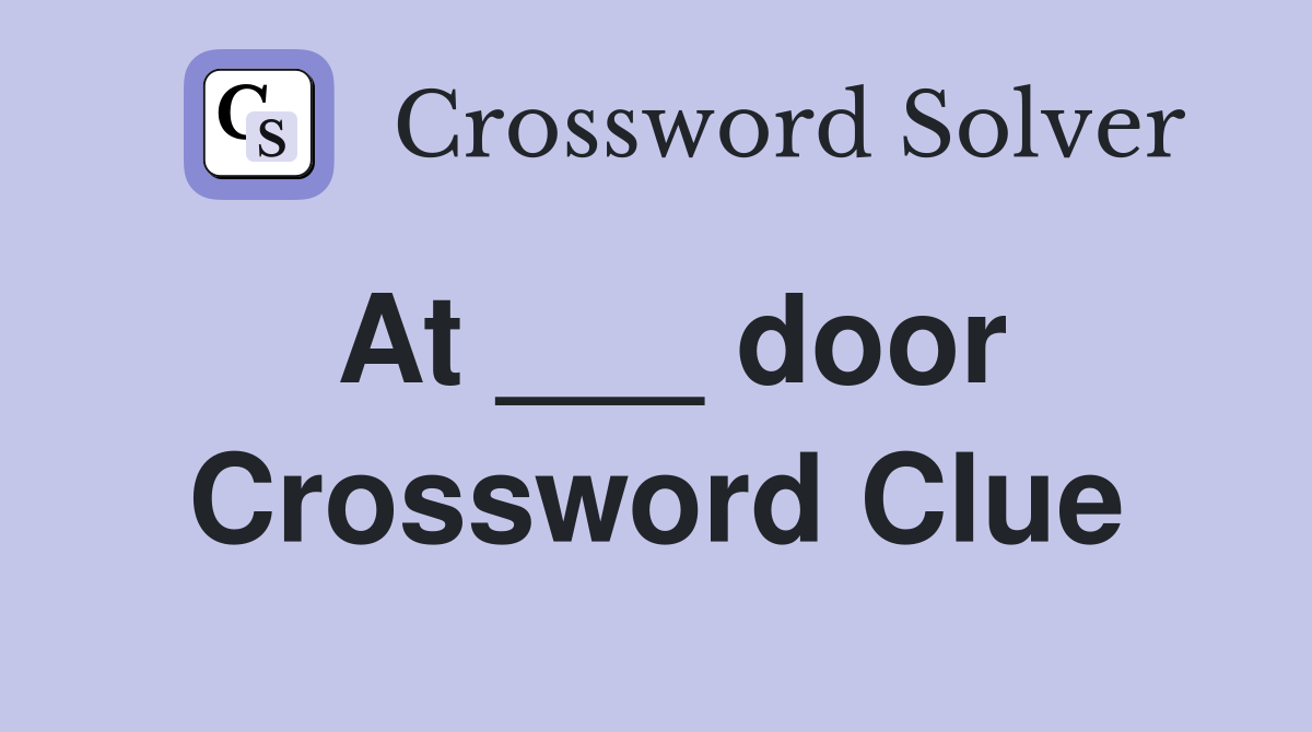 At ___ door Crossword Clue