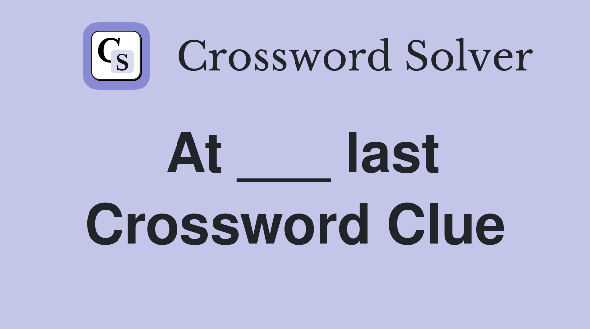 At ___ last Crossword Clue