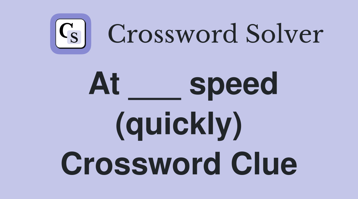 At ___ speed (quickly) Crossword Clue