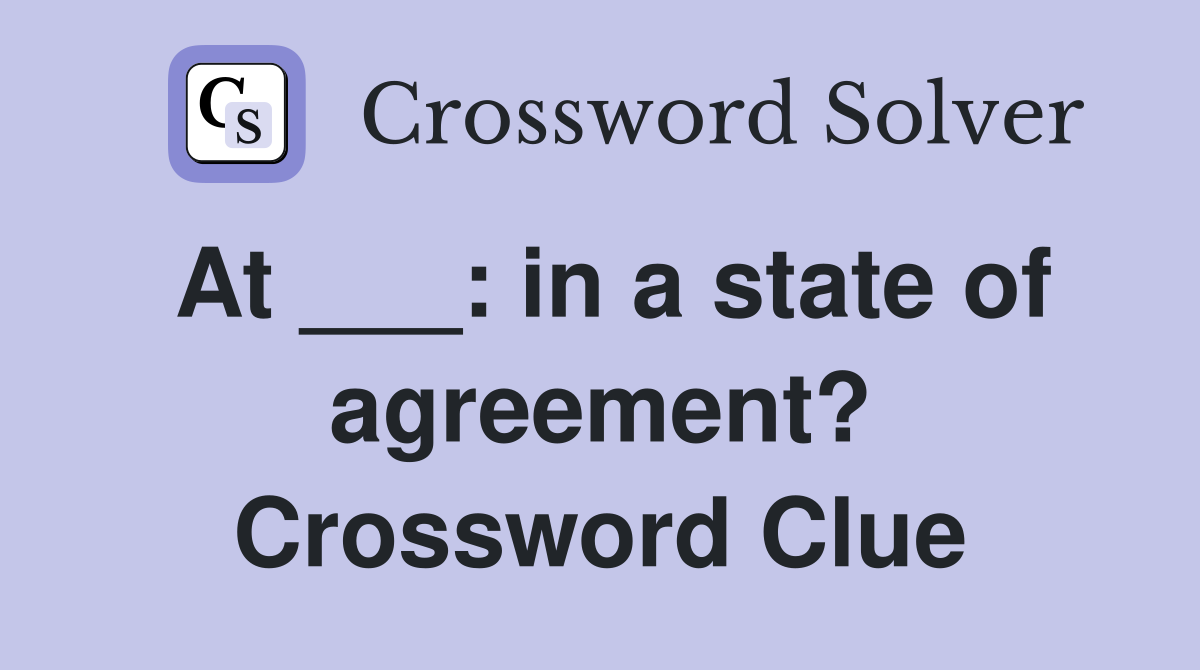 At ___: in a state of agreement? Crossword Clue