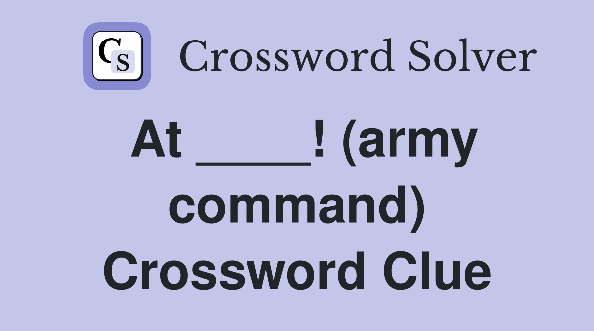At ____! (army command) Crossword Clue