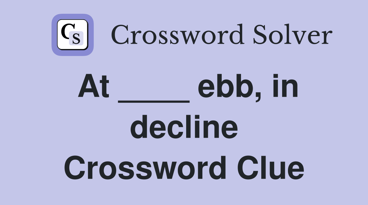 At ____ ebb, in decline Crossword Clue