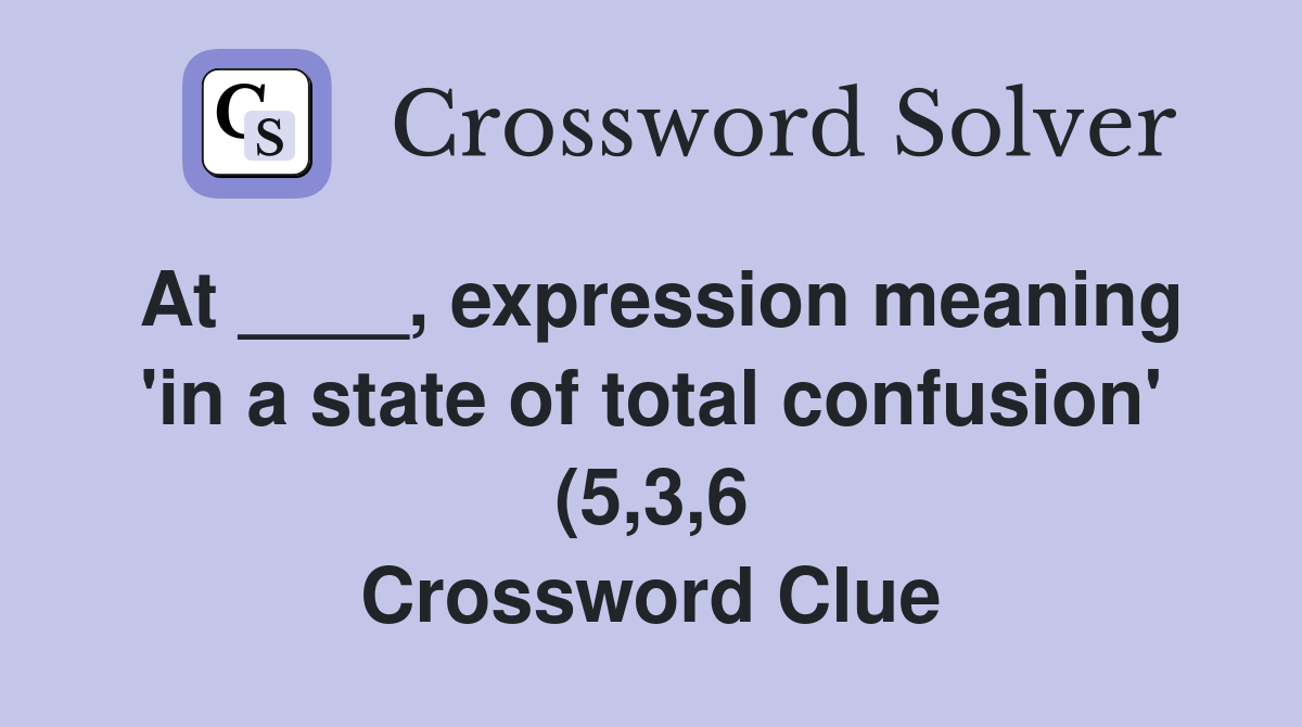 At expression meaning #39 in a state of total confusion #39 (5 3 6 At expression meaning #39 in a state of total confusion #39 (5 3 6