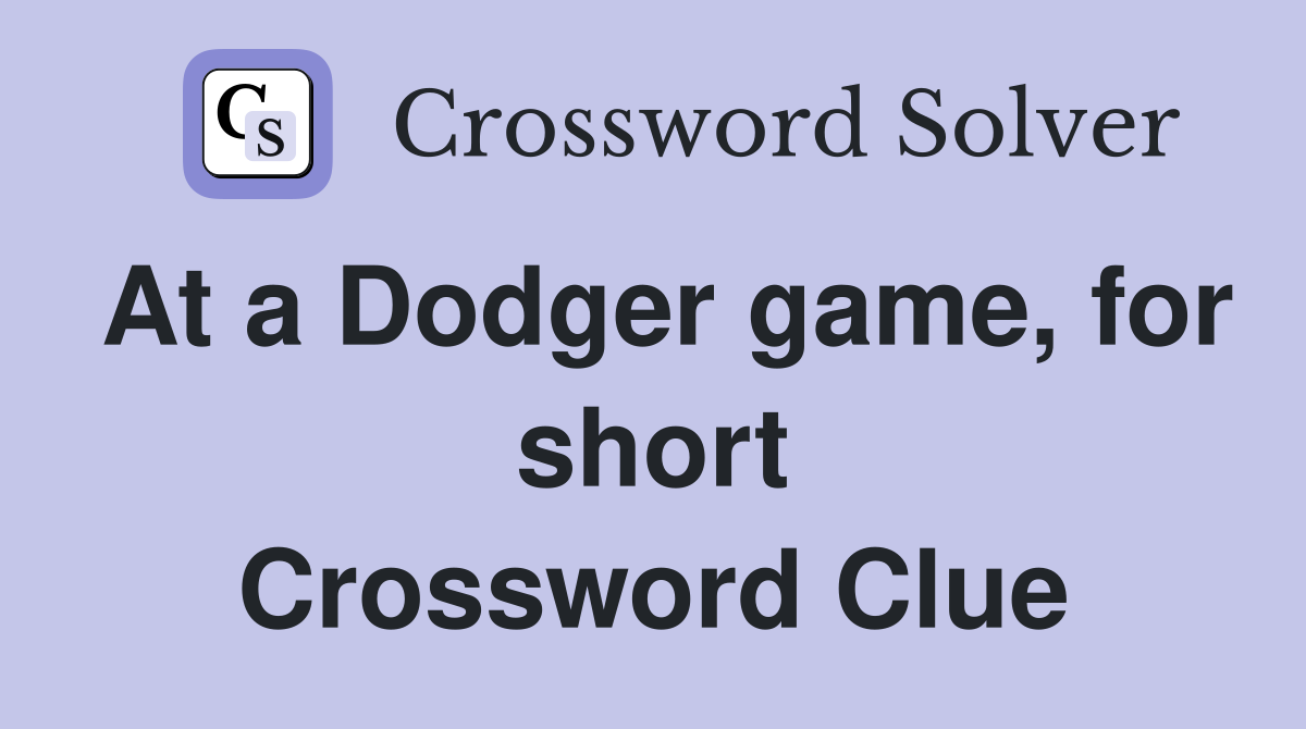 At a Dodger game, for short Crossword Clue
