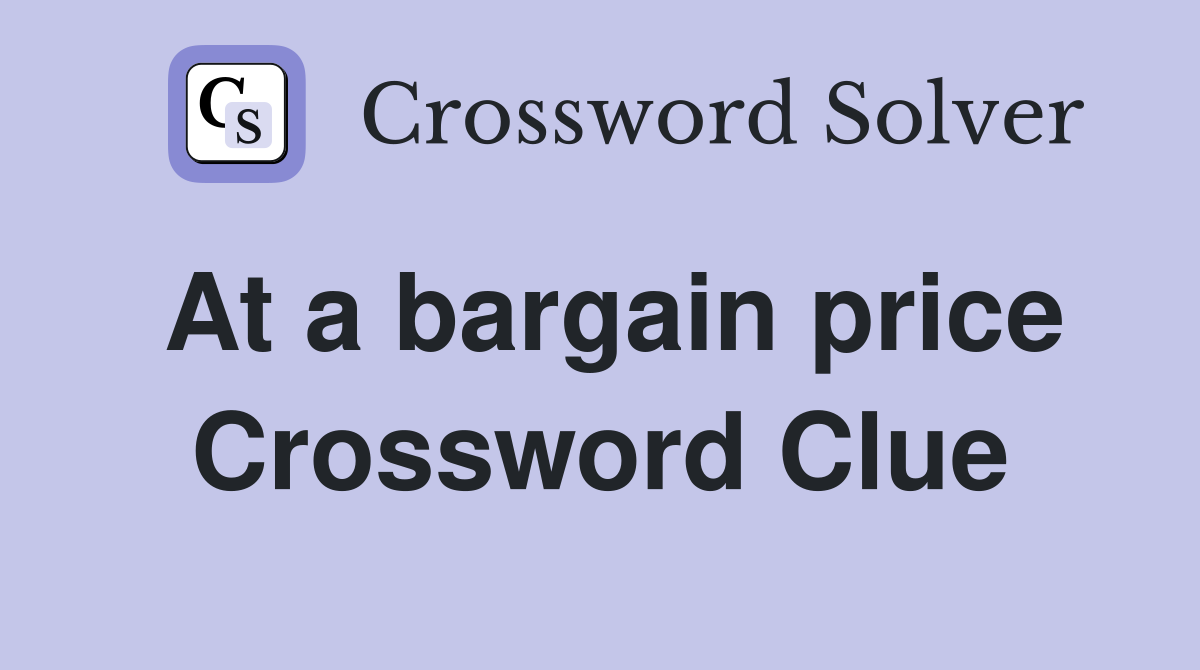 At a bargain price Crossword Clue