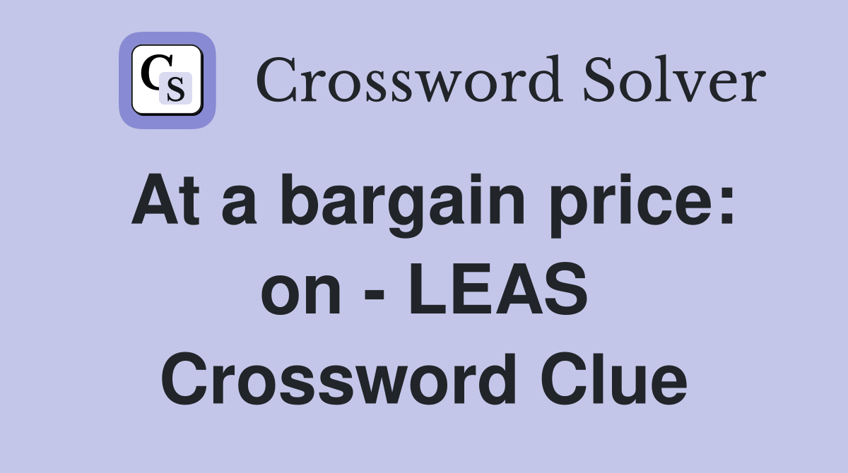 At a bargain price: on - LEAS Crossword Clue