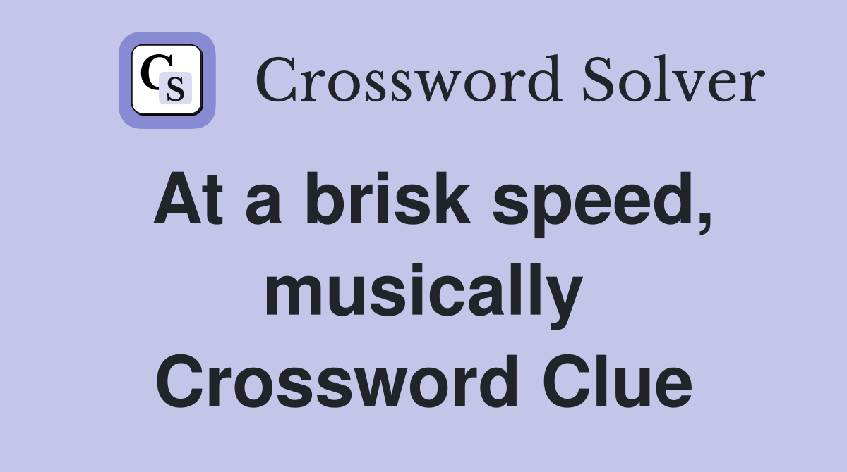 At a brisk speed, musically Crossword Clue