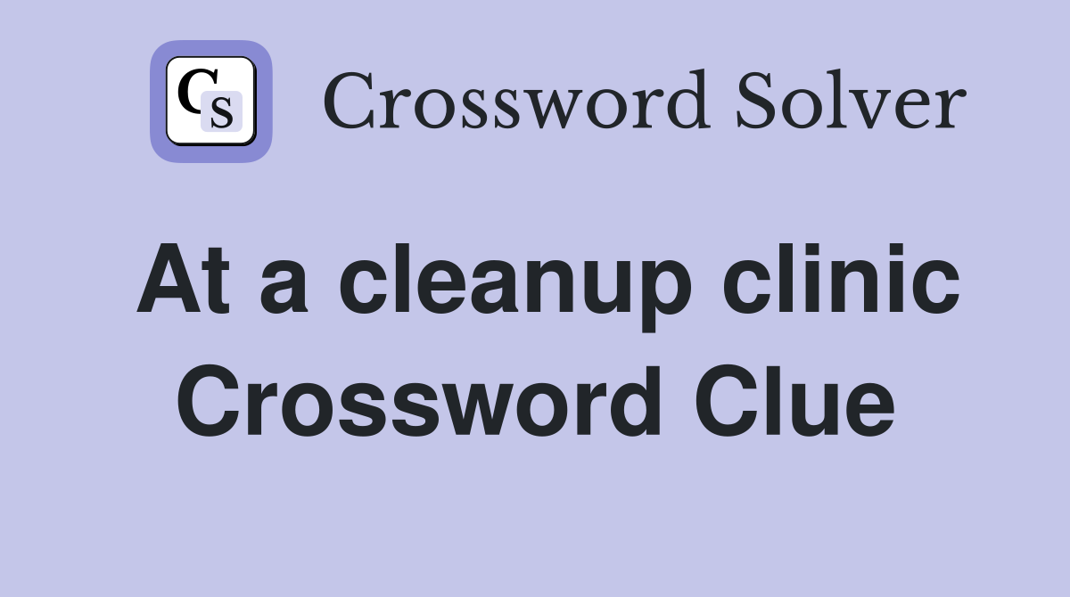 At a cleanup clinic Crossword Clue