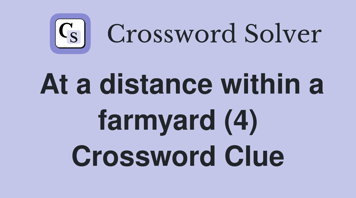 At a distance within a farmyard (4) Crossword Clue