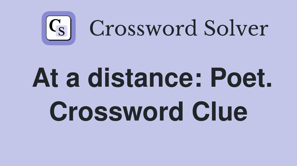 At a distance: Poet. Crossword Clue